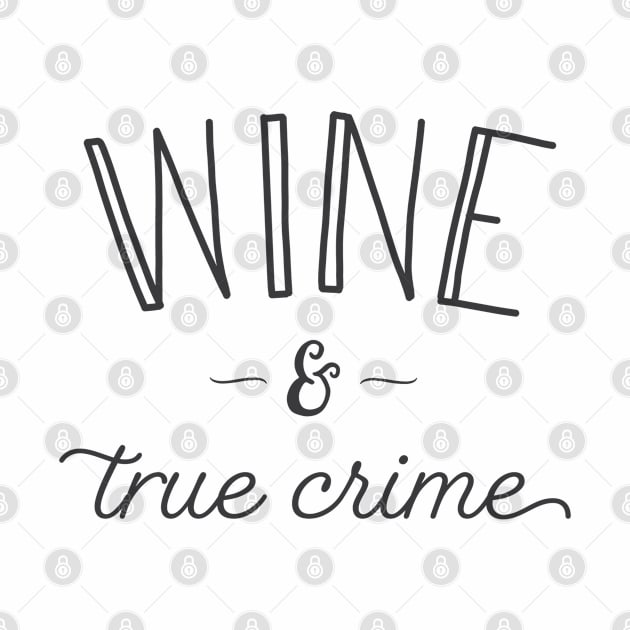 Wine and True Crime by Tyre Boone Goods & Apparel