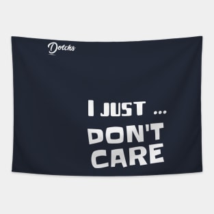 I just don't care - Dotchs Tapestry