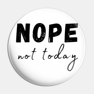 Nope, Not Today. Funny Humorous Sarcastic Quote Pin