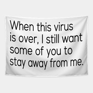 When this virus is over I still want some of you to stay away from me Tapestry