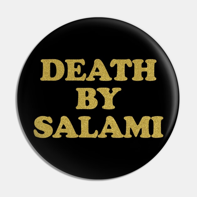 Golden Death By Salami Pin by theREALtmo