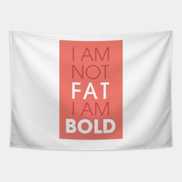 I am not fat I am bold Tapestry by Creative Style Studios