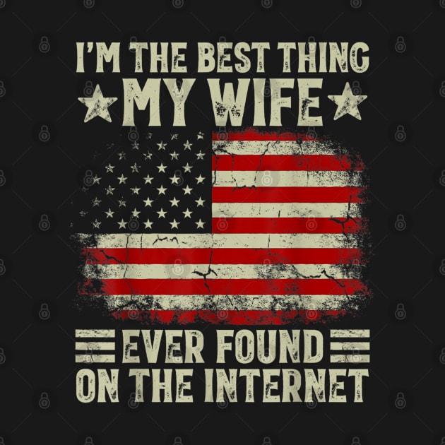 I'm The Best Thing My Wife Ever Found On The Internet Retro by HBart