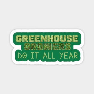 "Greenhouse Growers Do It All Year" Magnet