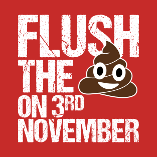 Flush The Turd On 3 November T-Shirt
