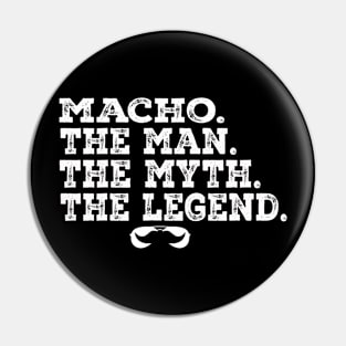 Macho The Man The Myth The Legend Pin