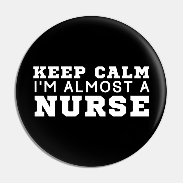 Keep Calm I'm Almost A Nurse Pin by HobbyAndArt