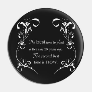 The best time to plant a tree was 20 years ago. The second best time is now. white on black variant Pin