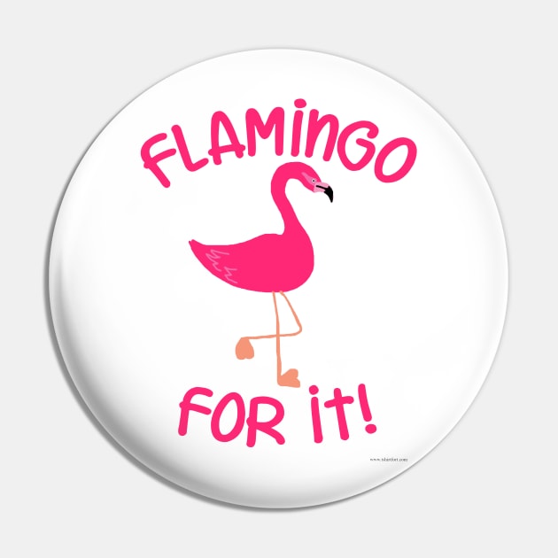 Flamingo For It Pink Bird Slogan Pin by Tshirtfort