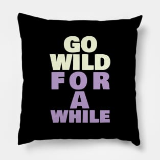 Go wild for a while Pillow