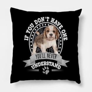 If You Don't Have One You'll Never Understand Funny Beagle Puppy Owner Pillow