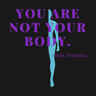 You are not your body T-Shirt