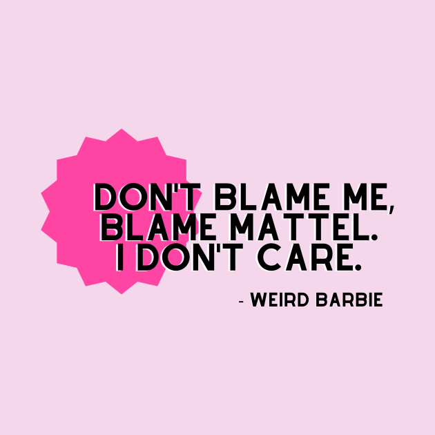 Don't Blame Me, Blame Mattel by LaidBackVybes