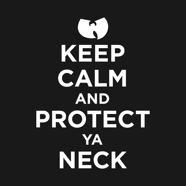 Keep Calm and Protect Ya Neck by Megatrip