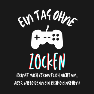 Ein Tag ohne Zocken? (deutsch) T-Shirt