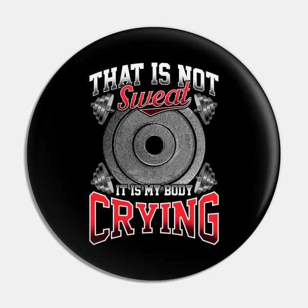 Funny That Is Not Sweat It Is My Body Crying Gym Pin by theperfectpresents