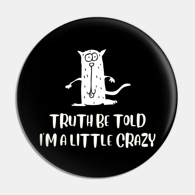 Truth Be Told I'm A Bit Crazy Pin by NICHE&NICHE