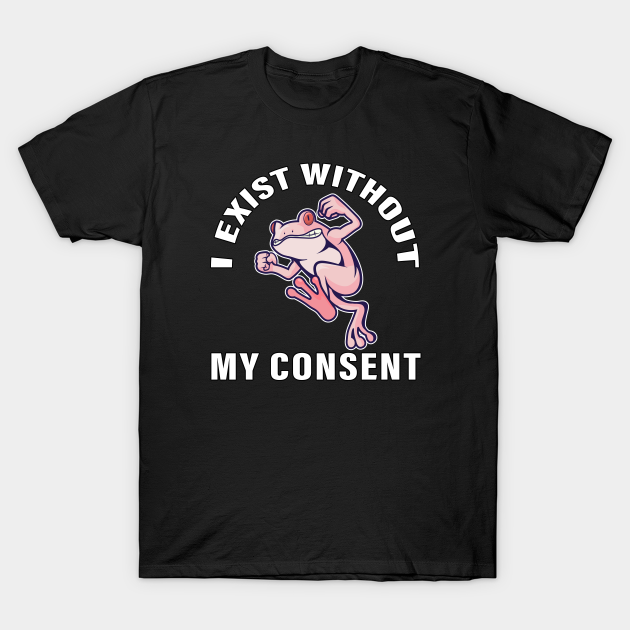 I Exist Without My Consent - Amphibian Dart Pink Frog Gift - Frog Lovers Gift - T-Shirt