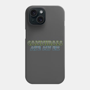 Cannibals Ate my Ex Phone Case