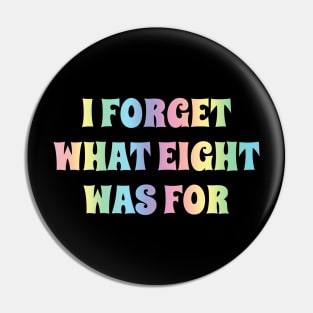 I Forget What Eight Was For - Rainbow Typo Pin