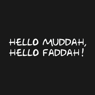 Hello Muddah, Hello Faddah! T-Shirt