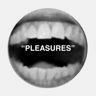 "Pleasures" (B&W) Pin