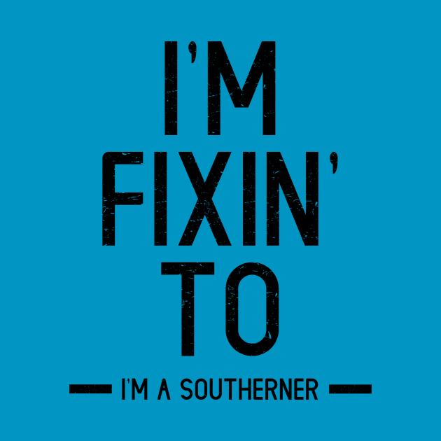 Discover I'm Fixin' To - I'm A Southerner - Southern Sayings - T-Shirt