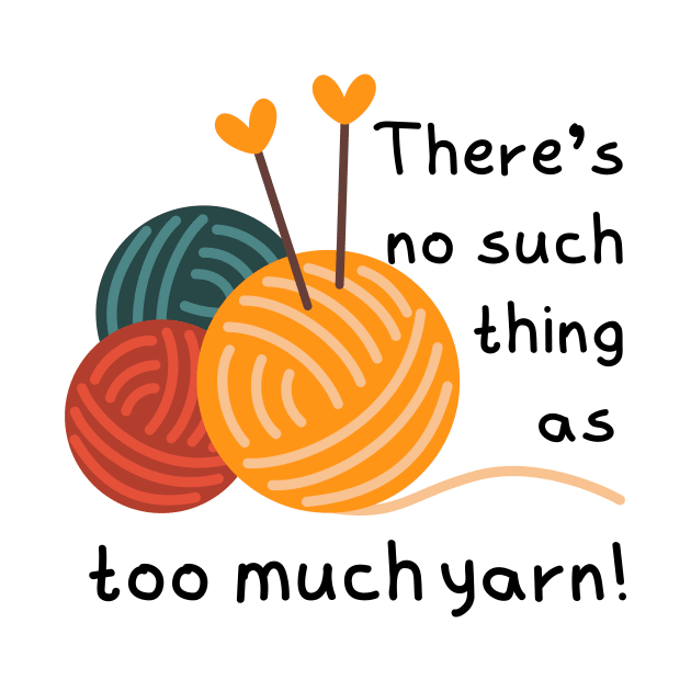 There's No Such Thing as Too Much Yarn! by CoconutCakes