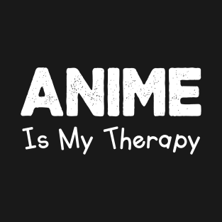 Anime Is My Therapy Funny Anime Lovers for Teen Men Otaku T-Shirt