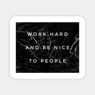 Work Hard And Be Nice To People Magnet