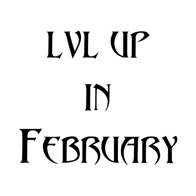 Lvl Up in February - Birthday Geeky Gift by EugeneFeato