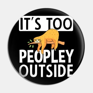 It's Too Peopley Outside Sloth Gift Pin