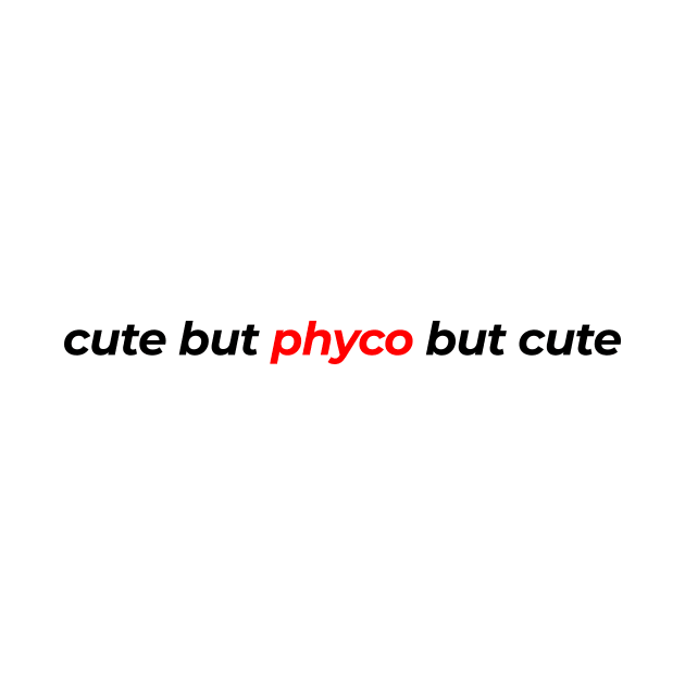 Cute but phyco but cute by Chilin Alvarez