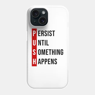 Persist, Until, Something, Happens. Phone Case