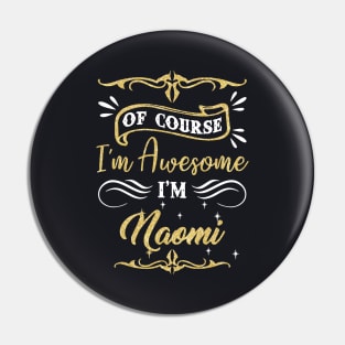 Of Course I Am Awesome I Am Naomi Awesome Pin
