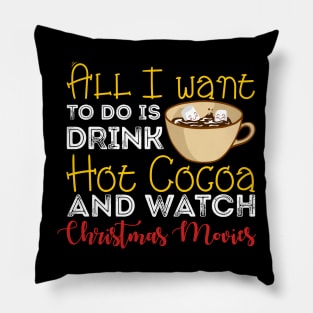 All I Want to Do is Drink Hot Cocoa Christmas Pillow