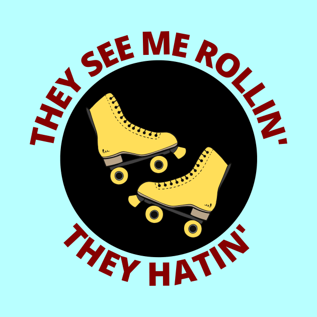 They See Me Rollin They Hatin | Roller Skates Pun by Allthingspunny