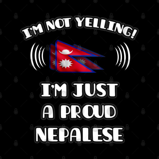 I'm Not Yelling I'm A Proud Nepalese - Gift for Nepalese With Roots From Nepal by Country Flags