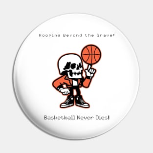 Basketball Never Dies Pin