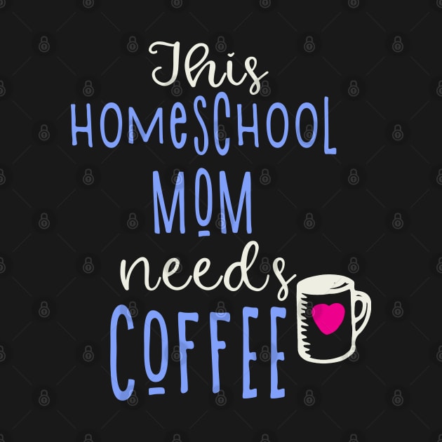 Funny Homeschool Mom Needs Coffee by tropicalteesshop