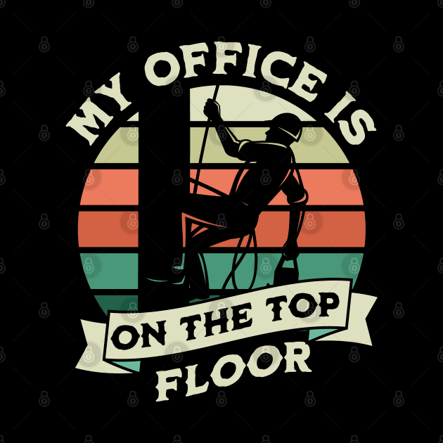 My Office Is On The Top Floor - Gifts For Arborists by GasparArts