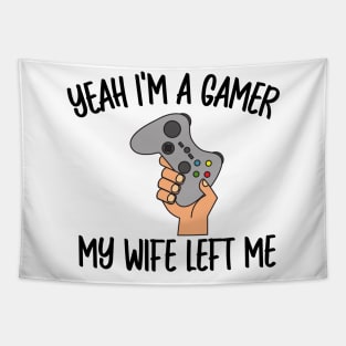 Yeah I'm a Gamer My Wife Left Me Tapestry