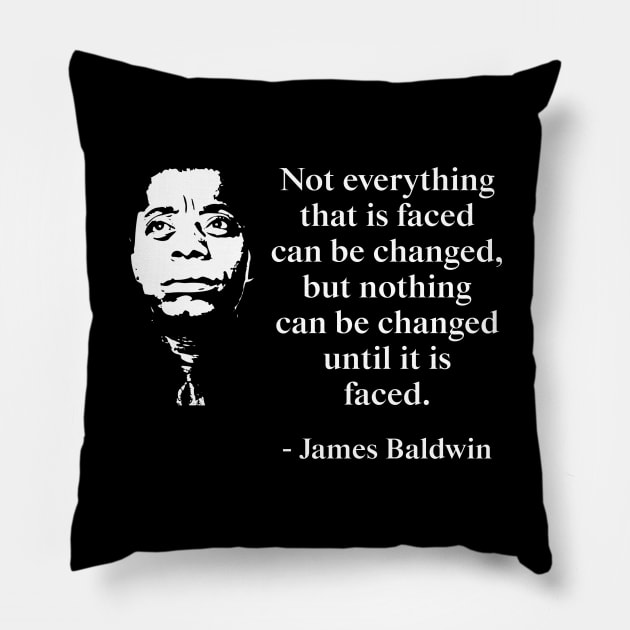 Not everything that is faced can be changed, but nothing can be changed until it is faced. James Baldwin Quote, Black History, African American Pillow by UrbanLifeApparel