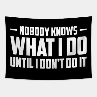 Nobody knows what i do until i don't do it Tapestry