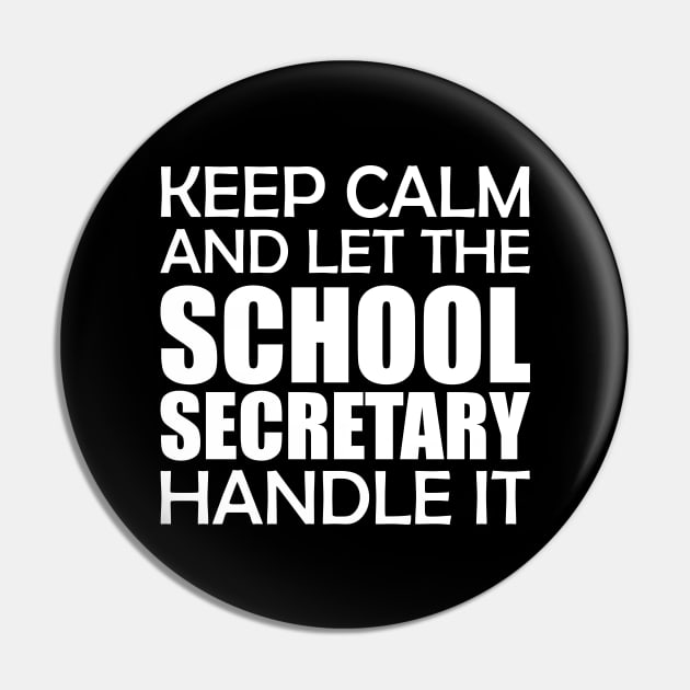 School Secretary - Keep Calm and let the school secretary handle it Pin by KC Happy Shop