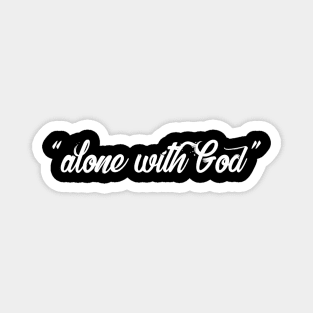 Alone With God Magnet