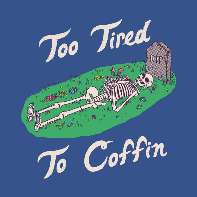 Discover Too Tired To Coffin - Skeleton - T-Shirt