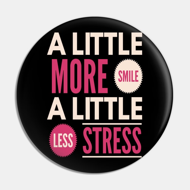 A Little More Smile A Little Less Stress Pin by docferds