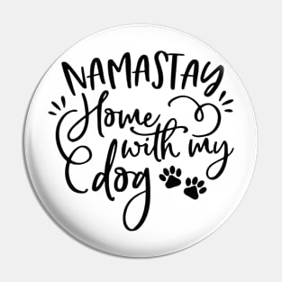 Namastay Home With My Dog Pin