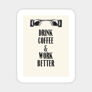 drink coffee and work better Magnet